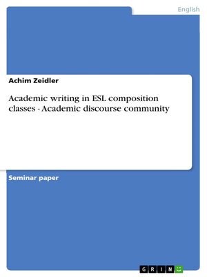 cover image of Academic writing in ESL composition classes--Academic discourse community